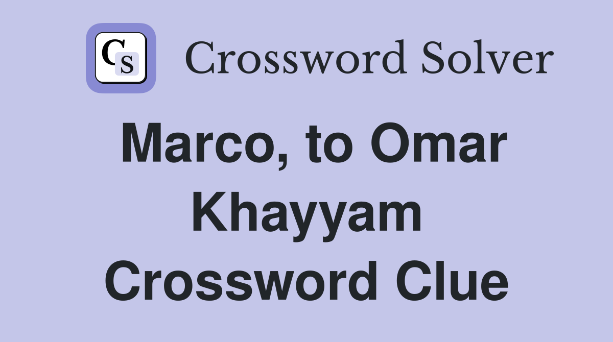 Marco, to Omar Khayyam Crossword Clue