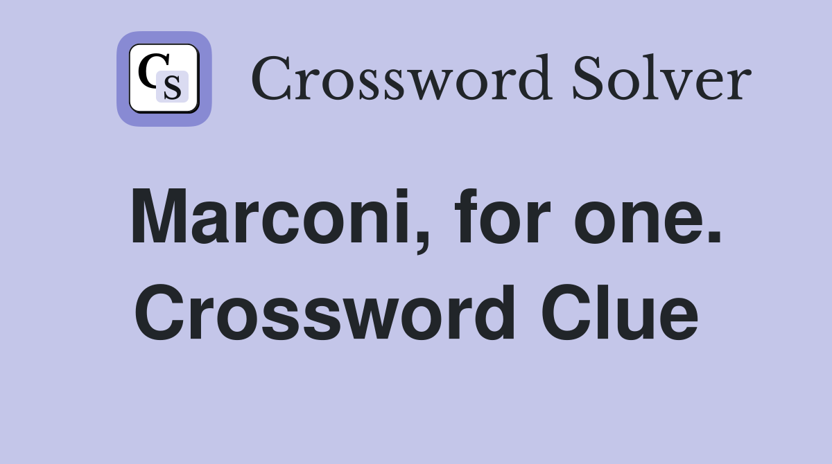 Marconi, for one. Crossword Clue
