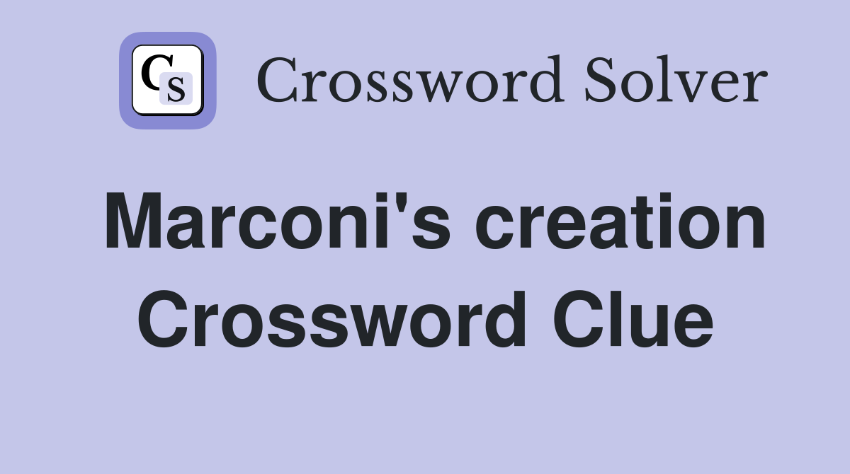 Marconi's creation Crossword Clue