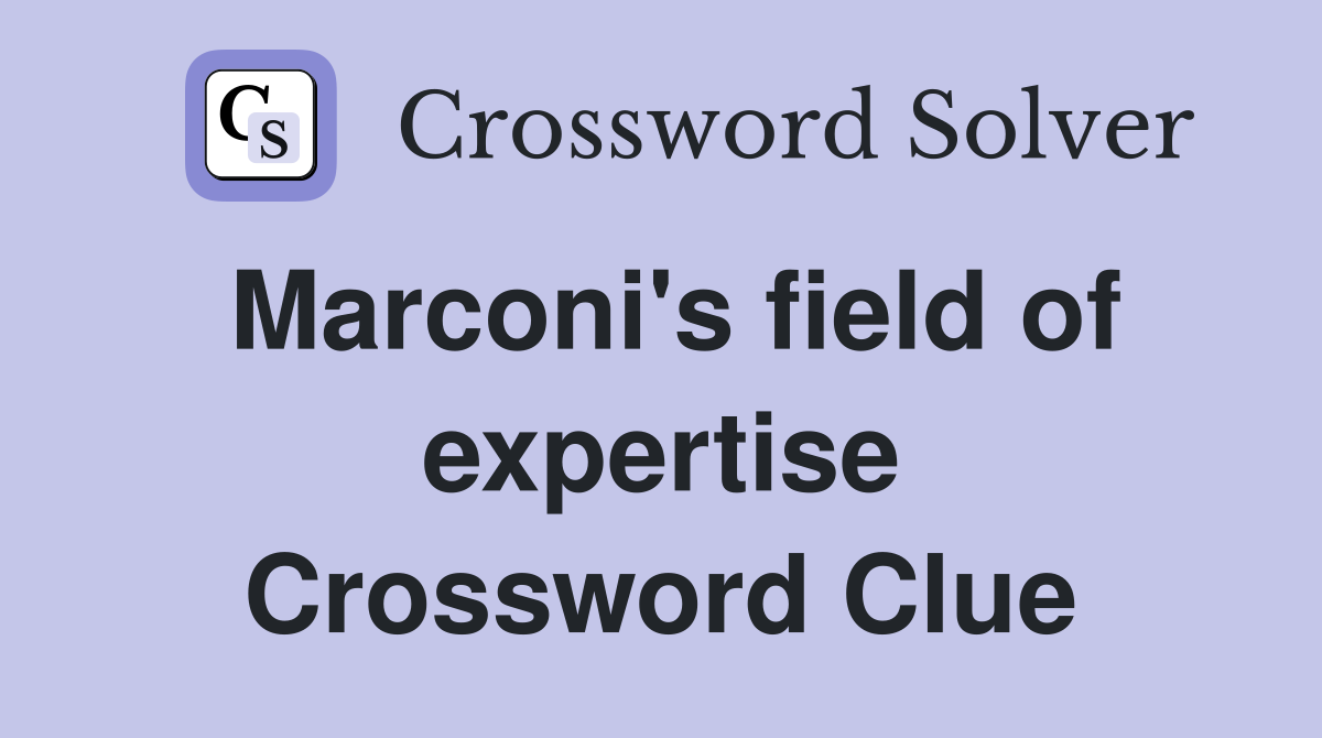 Marconi's field of expertise Crossword Clue