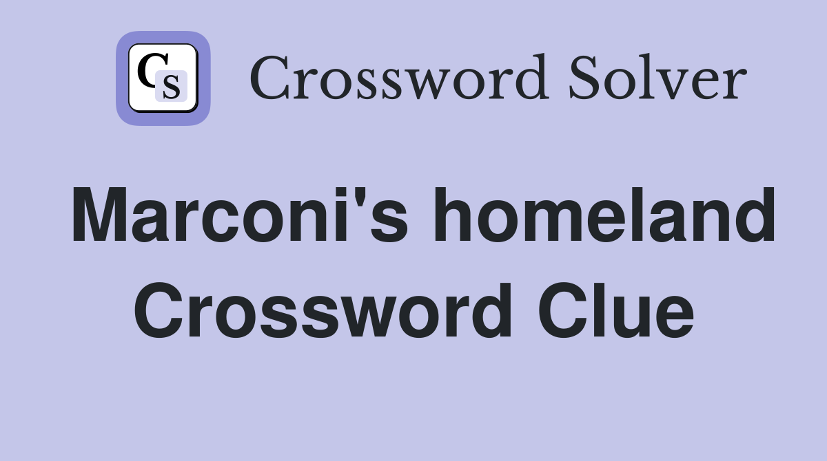 Marconi's homeland Crossword Clue