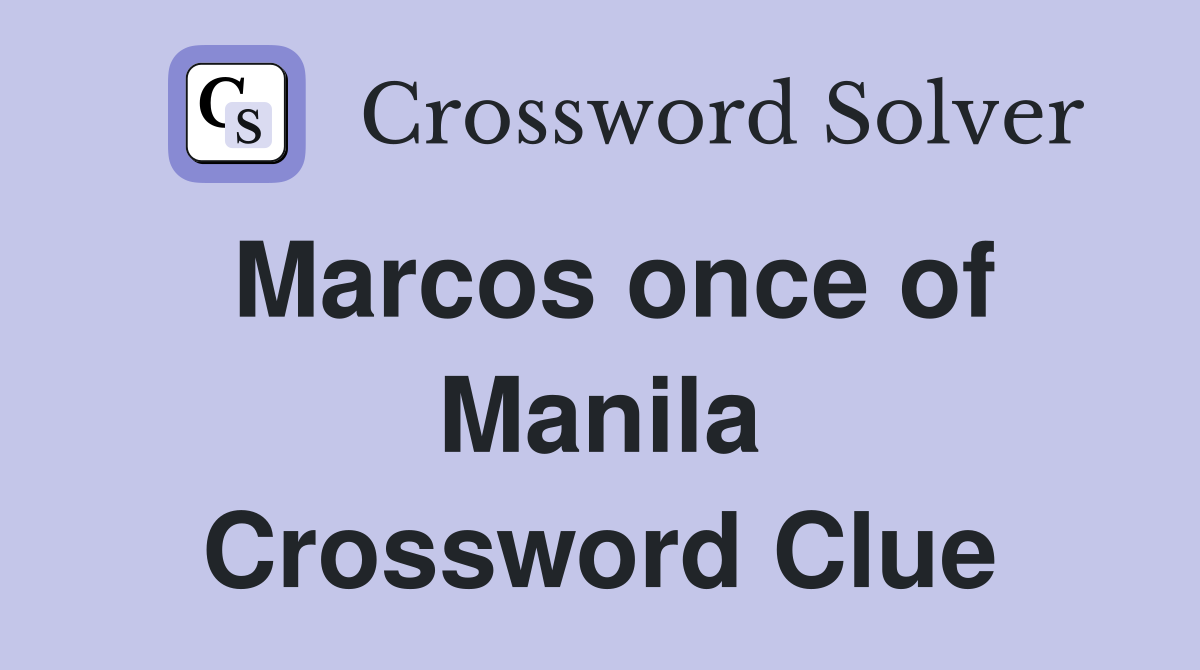 Marcos once of Manila Crossword Clue
