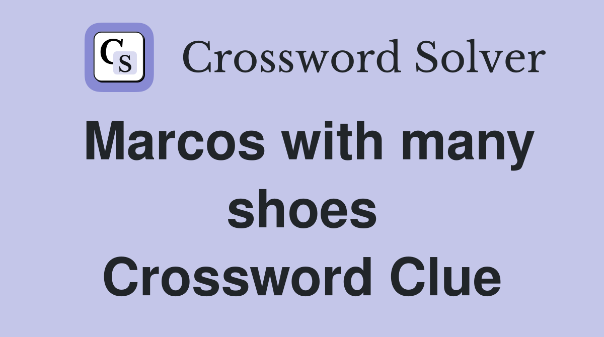 Marcos with many shoes Crossword Clue