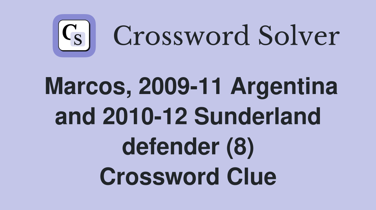 Marcos, 2009-11 Argentina and 2010-12 Sunderland defender (8) Crossword Clue