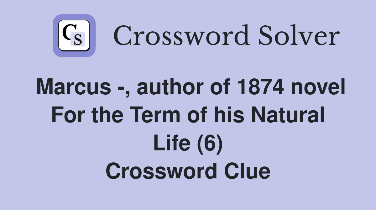 Marcus -, author of 1874 novel For the Term of his Natural Life (6) Crossword Clue