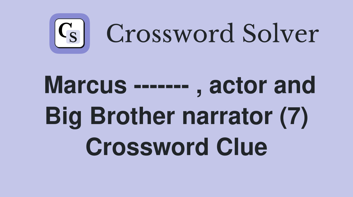 Marcus ------- , actor and Big Brother narrator (7) Crossword Clue