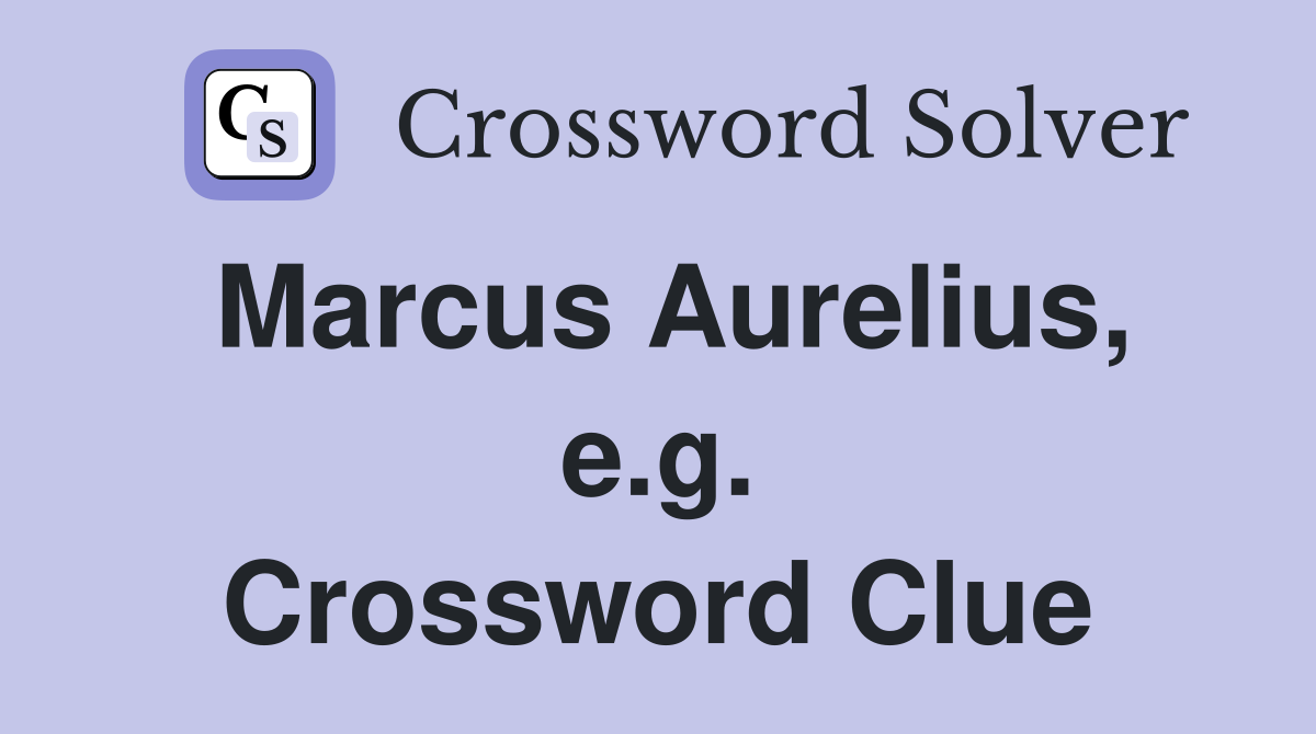 Marcus Aurelius, e.g. Crossword Clue