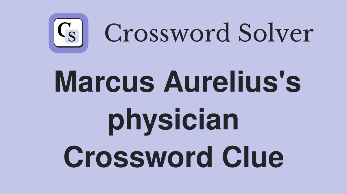 Marcus Aurelius's physician Crossword Clue