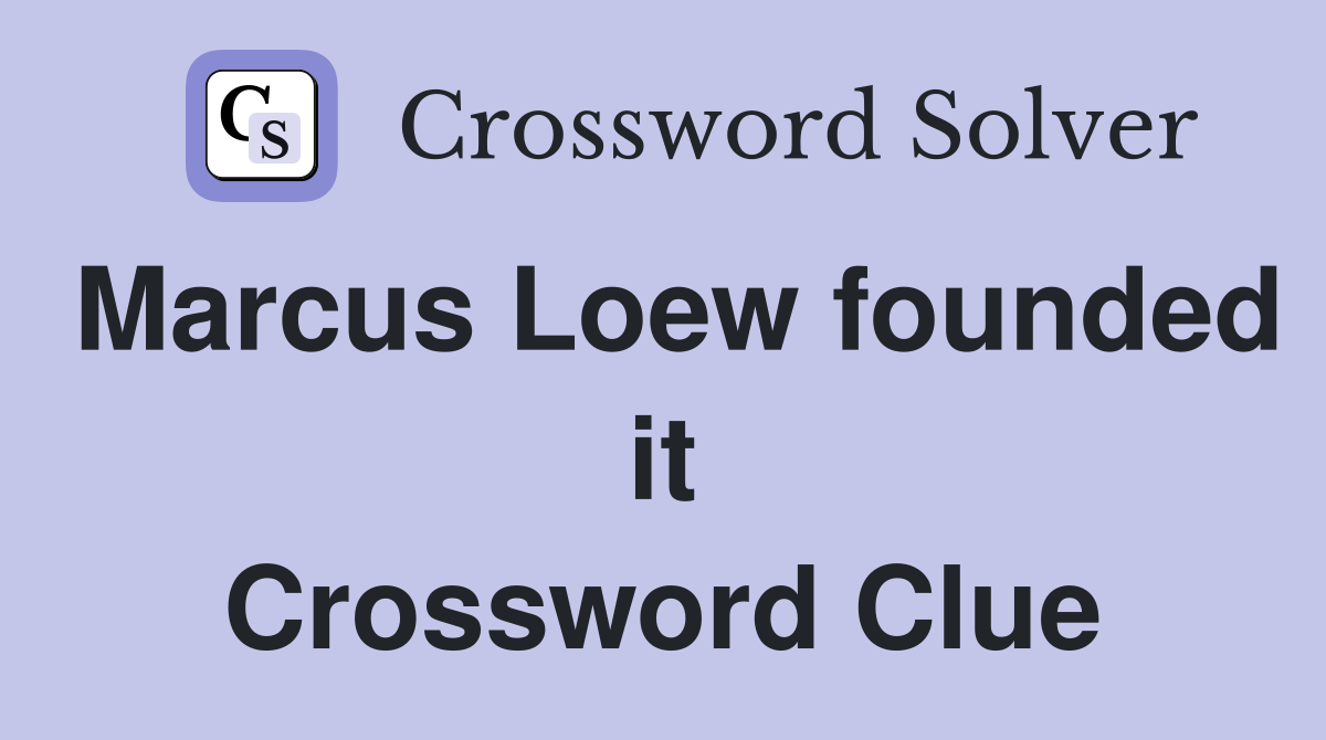 Marcus Loew founded it Crossword Clue