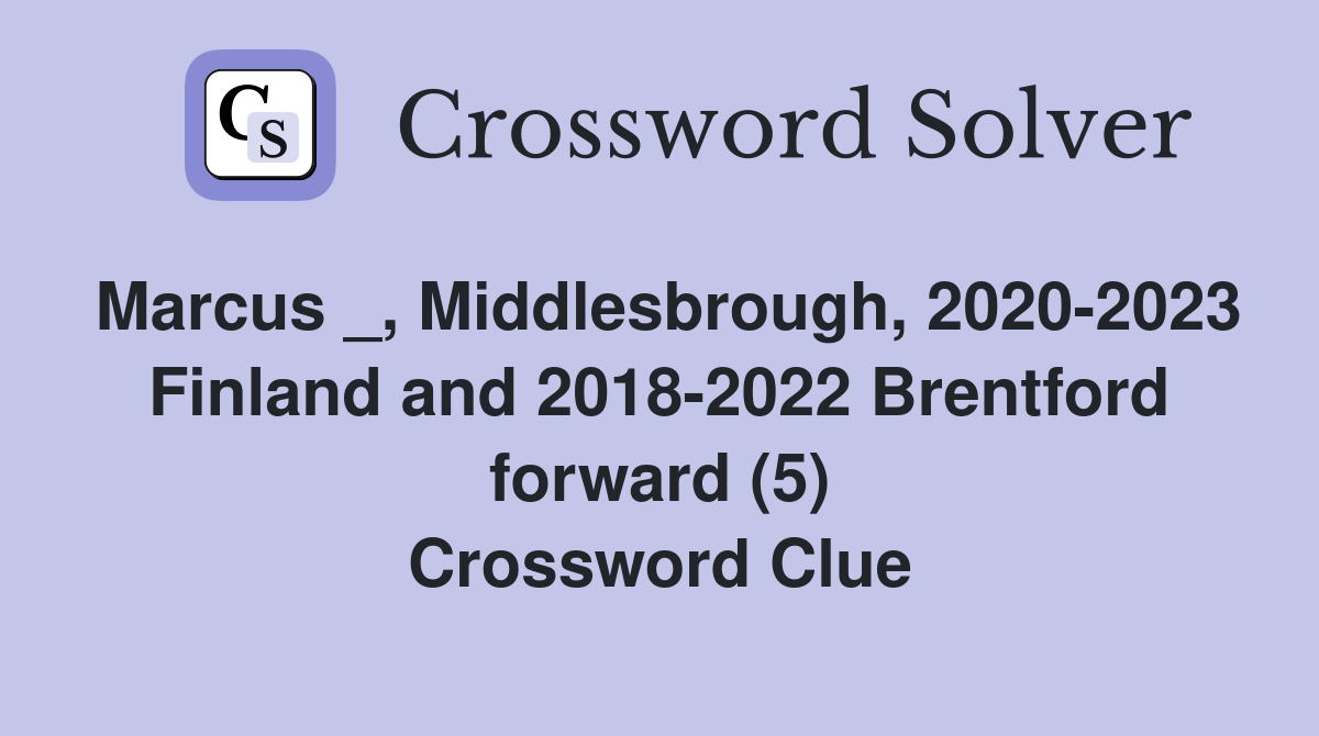 Marcus _, Middlesbrough, 2020-2023 Finland and 2018-2022 Brentford forward (5) Crossword Clue
