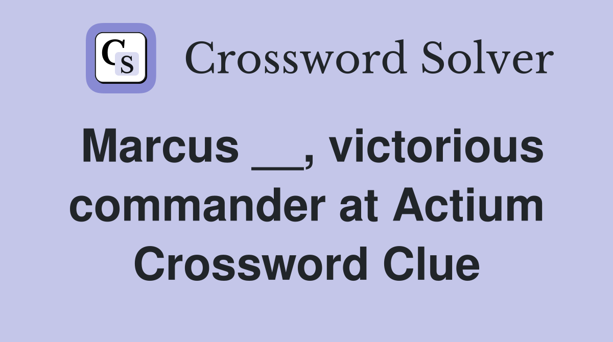 Marcus __, victorious commander at Actium Crossword Clue