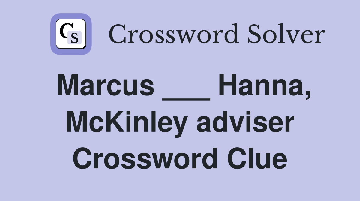 Marcus ___ Hanna, McKinley adviser Crossword Clue
