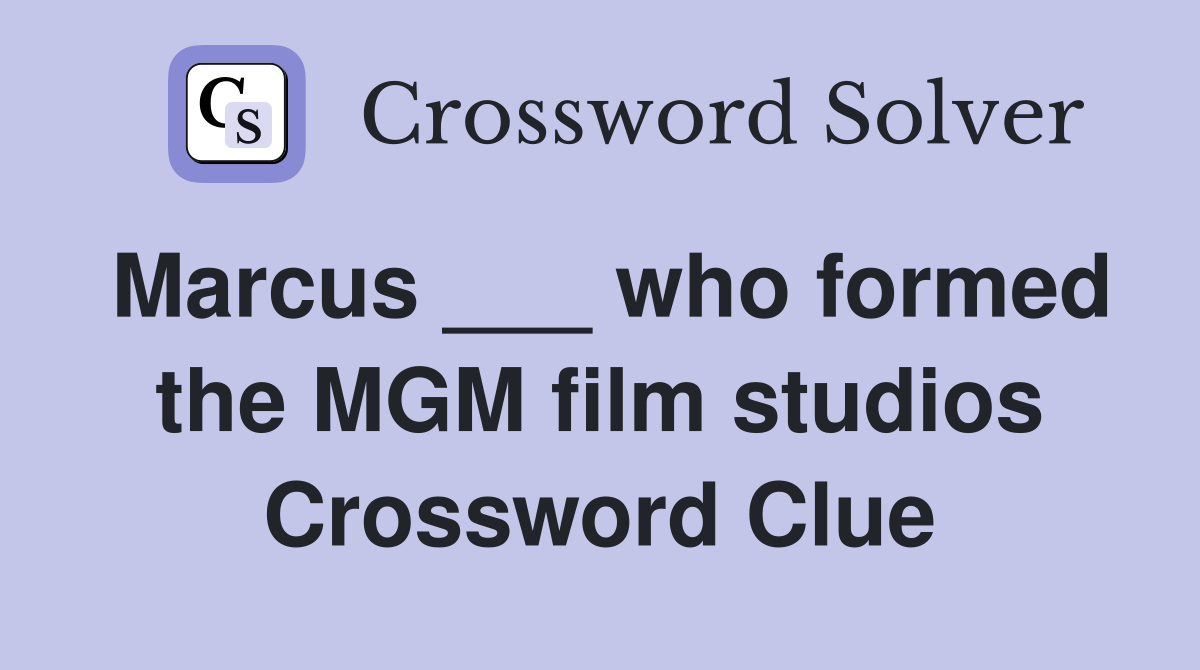 Marcus ___ who formed the MGM film studios Crossword Clue