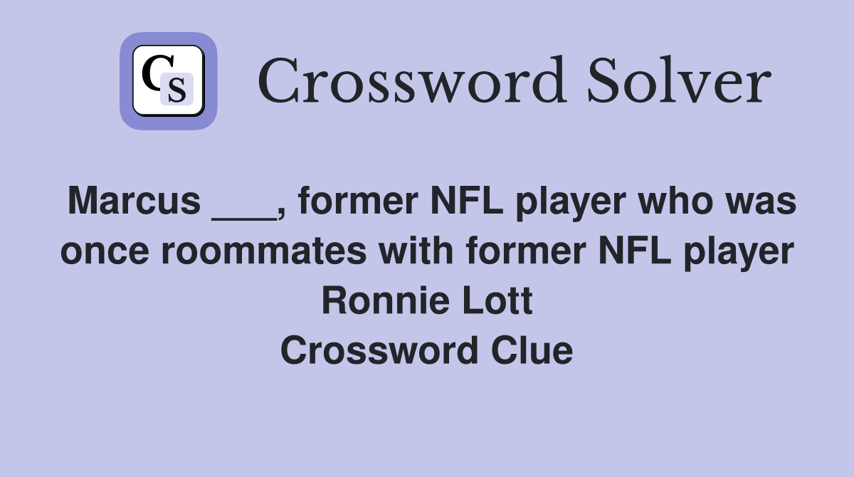 Marcus ___, former NFL player who was once roommates with former NFL player Ronnie Lott Crossword Clue