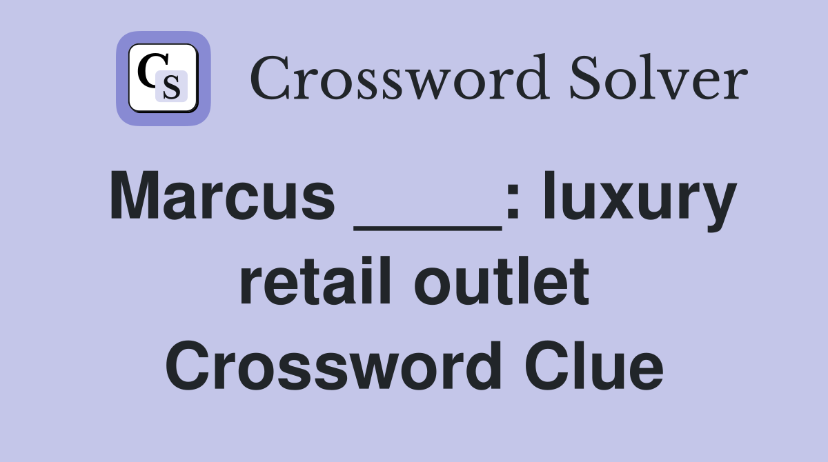 Marcus ____: luxury retail outlet Crossword Clue