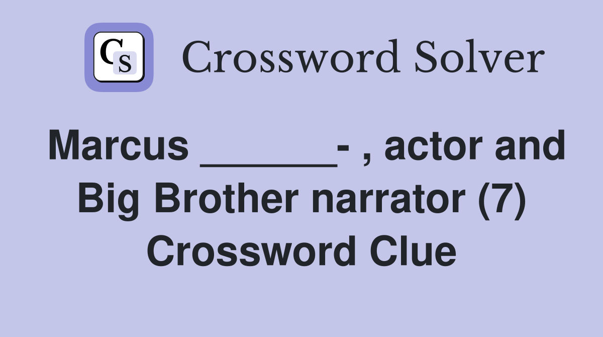 Marcus ______- , actor and Big Brother narrator (7) Crossword Clue