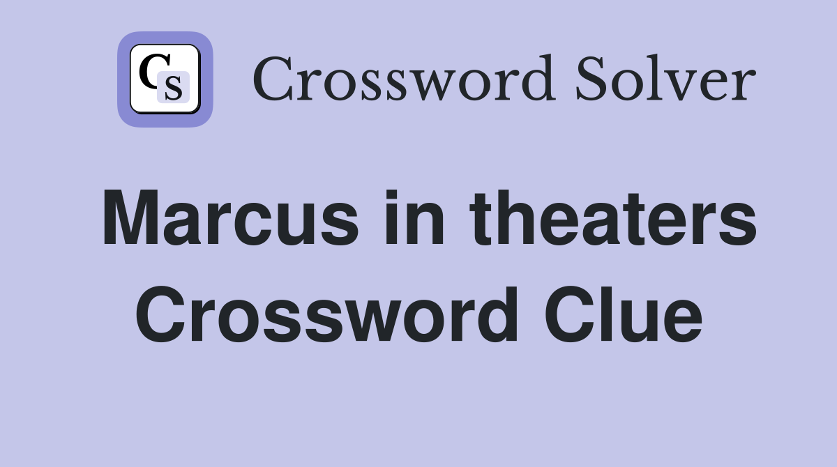 Marcus in theaters Crossword Clue