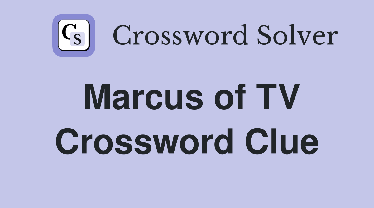 Marcus of TV Crossword Clue