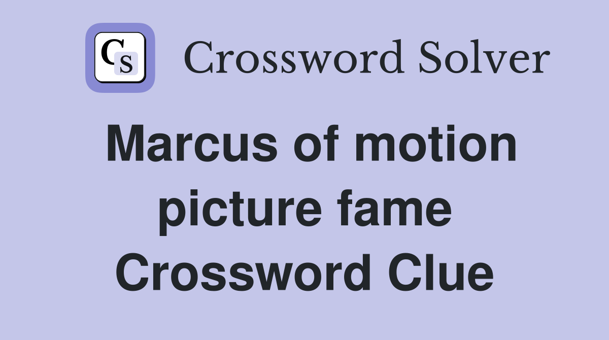 Marcus of motion picture fame Crossword Clue