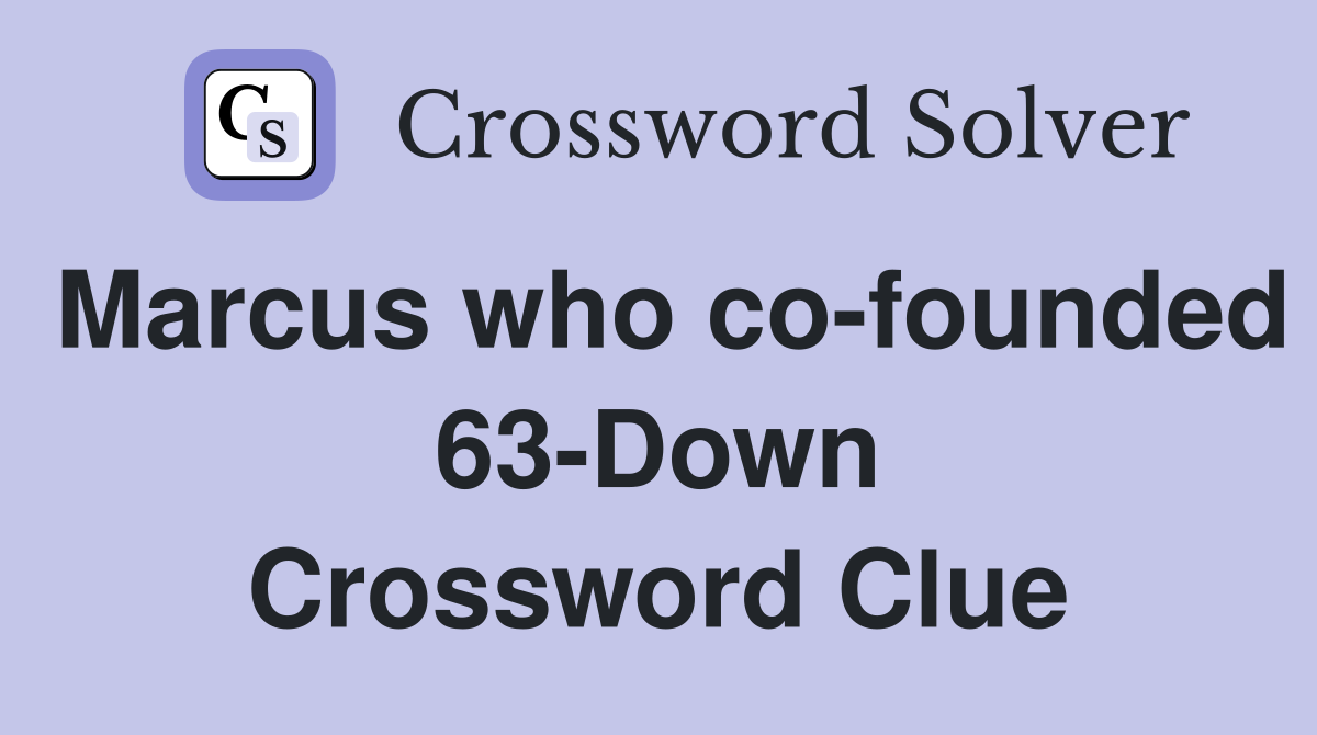 Marcus who co-founded 63-Down Crossword Clue