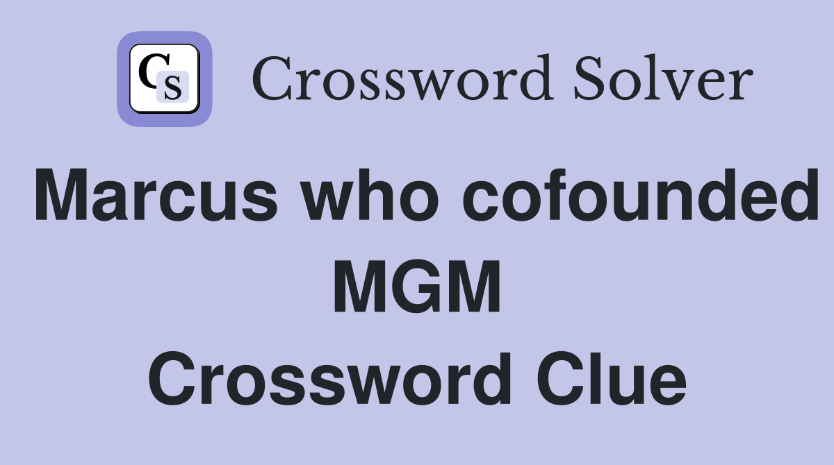 Marcus who cofounded MGM Crossword Clue