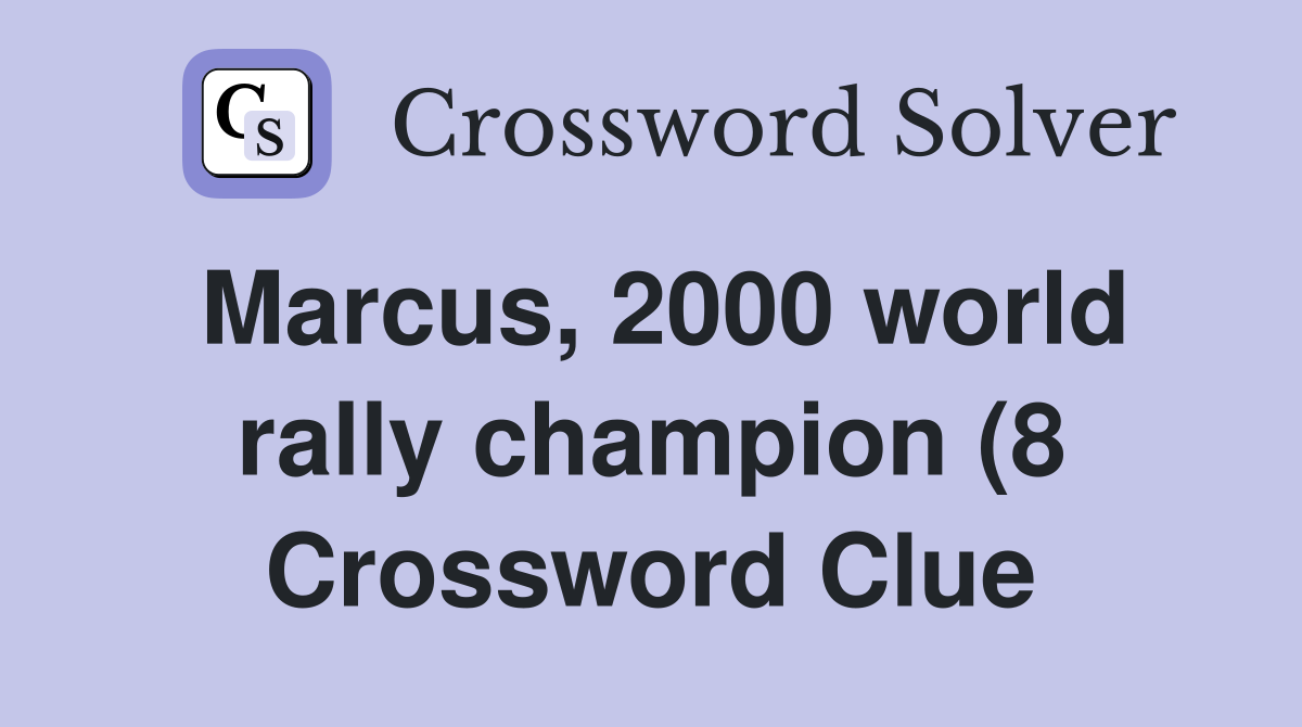 Marcus 2000 world rally champion (8) Crossword Clue Answers Marcus 2000 world rally champion (8) Crossword Clue Answers