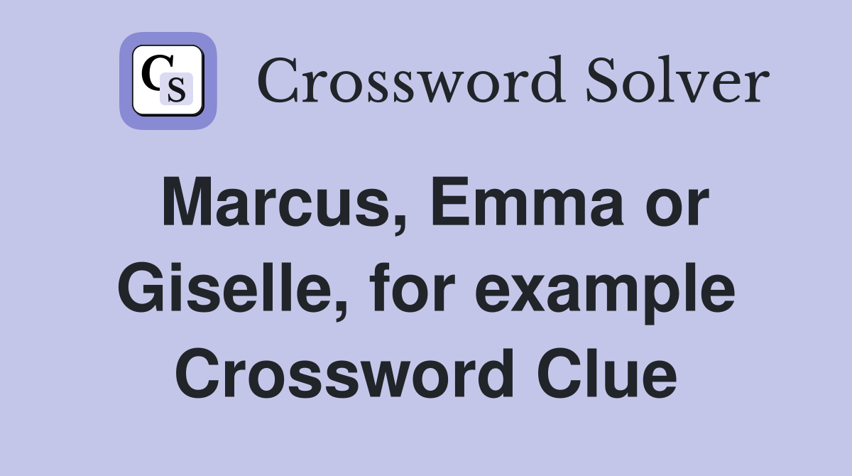 Marcus, Emma or Giselle, for example Crossword Clue