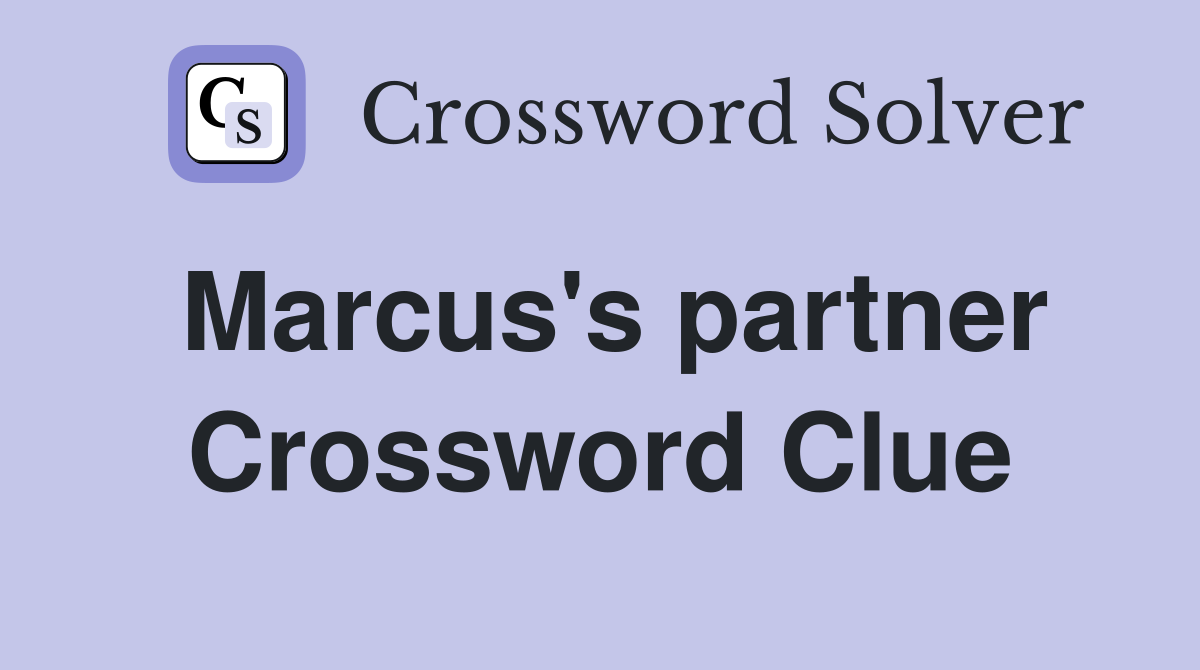 Marcus's partner Crossword Clue