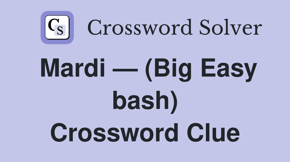 Mardi — (Big Easy bash) Crossword Clue