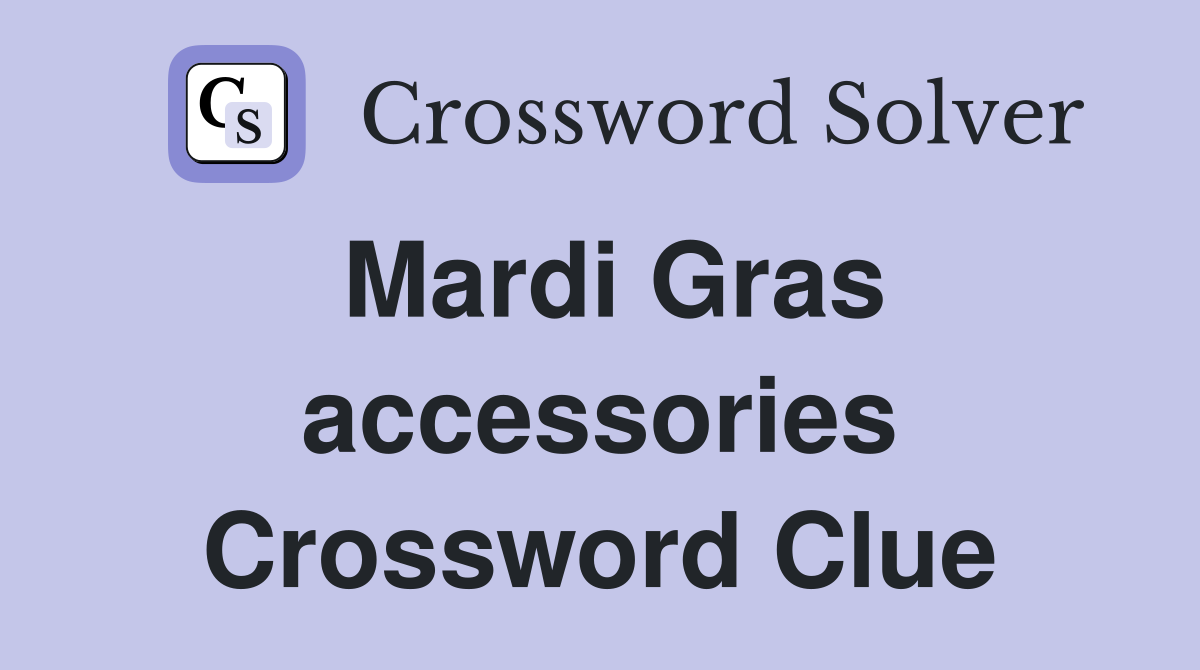 Mardi Gras accessories Crossword Clue