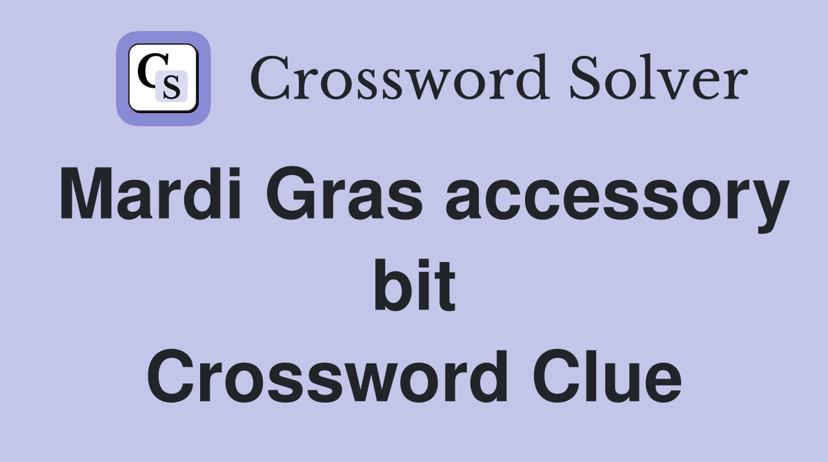 Mardi Gras accessory bit Crossword Clue