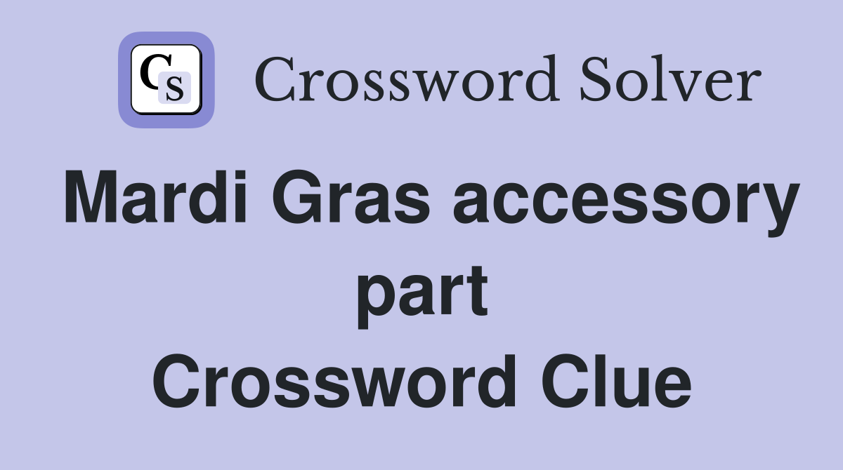 Mardi Gras accessory part Crossword Clue