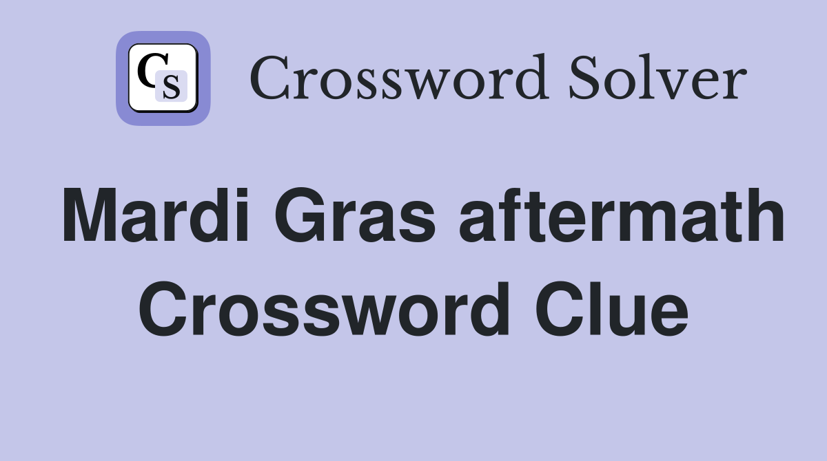 Mardi Gras aftermath Crossword Clue
