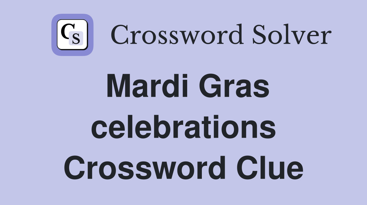 Mardi Gras celebrations Crossword Clue