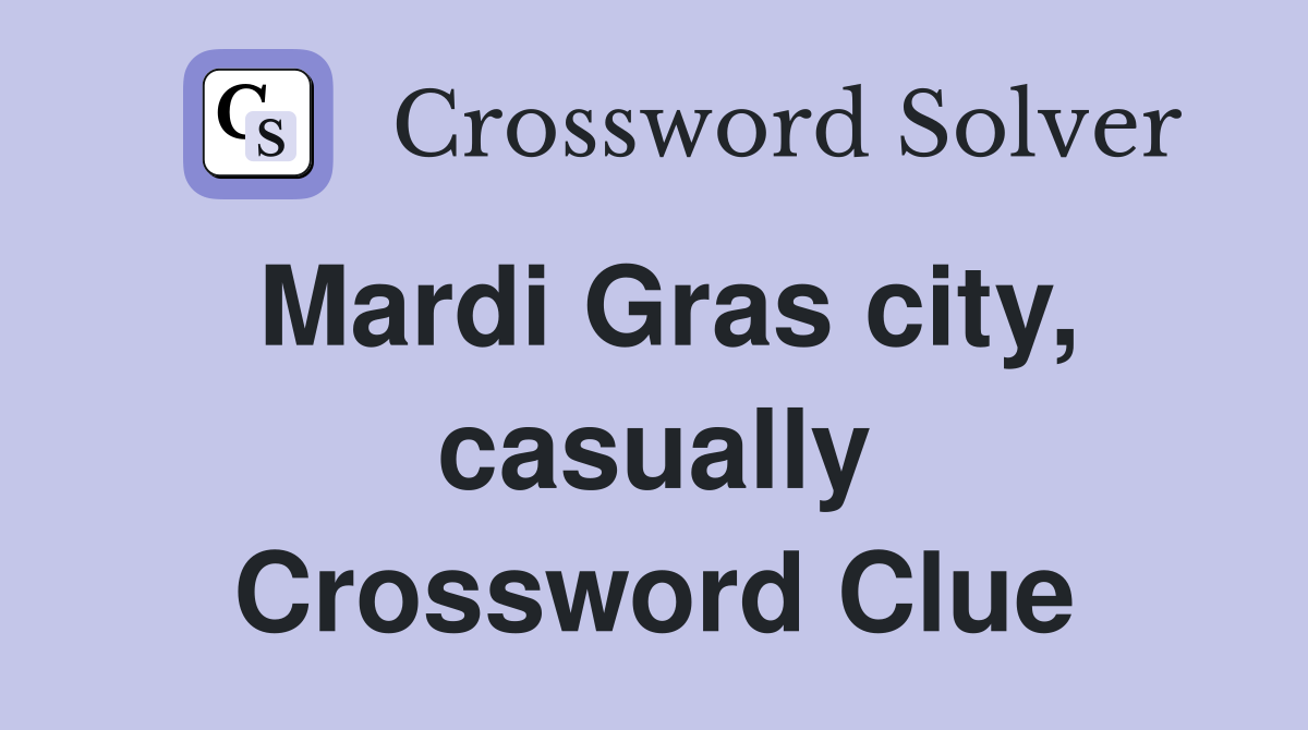 Mardi Gras city, casually Crossword Clue