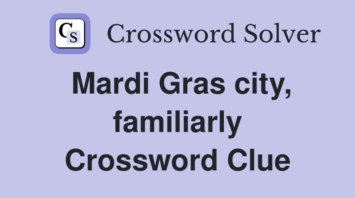 Mardi Gras city, familiarly Crossword Clue
