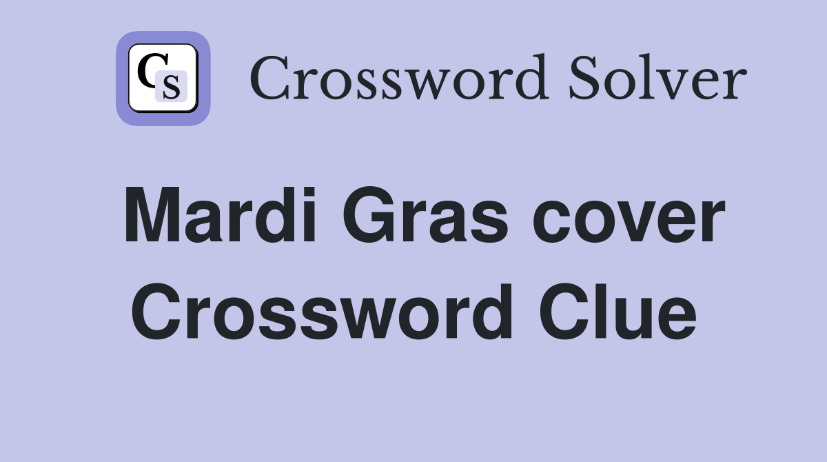 Mardi Gras cover Crossword Clue