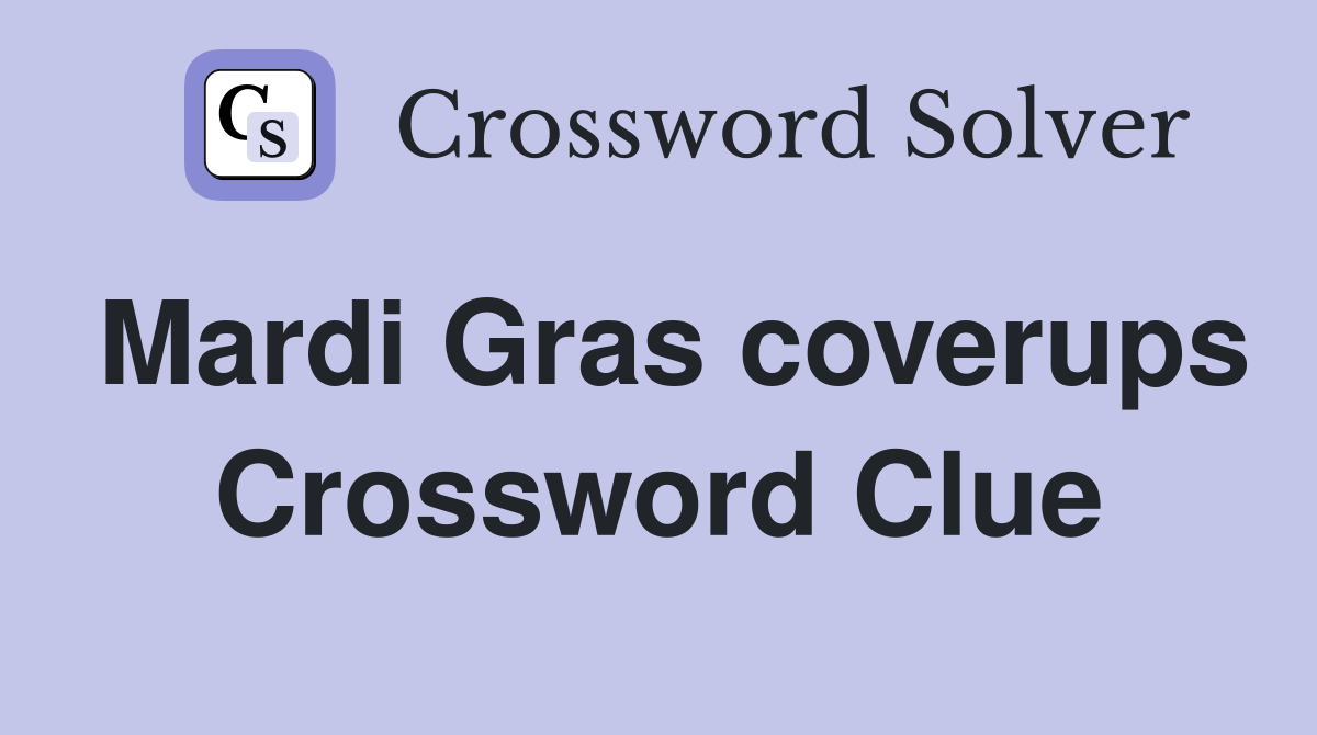 Mardi Gras coverups Crossword Clue