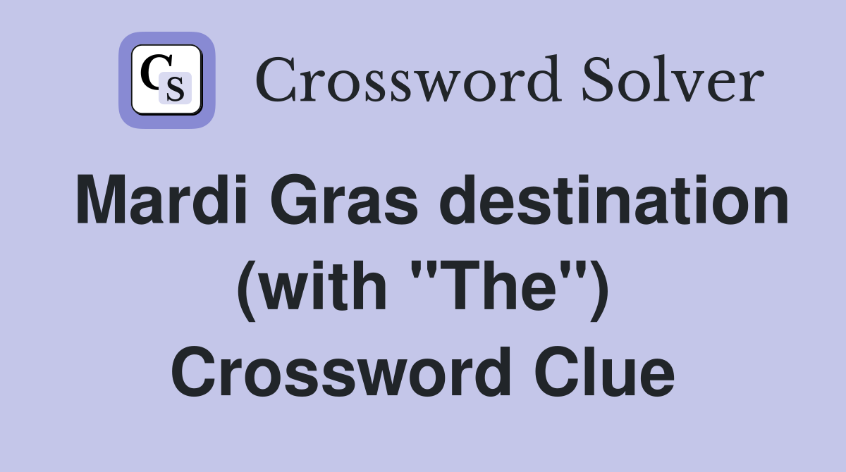 Mardi Gras destination (with "The") Crossword Clue