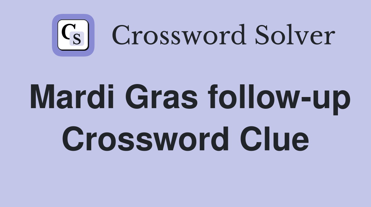 Mardi Gras follow-up Crossword Clue