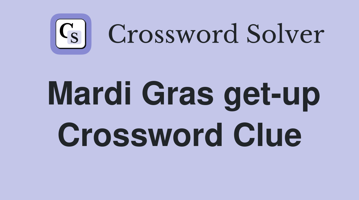 Mardi Gras get-up Crossword Clue