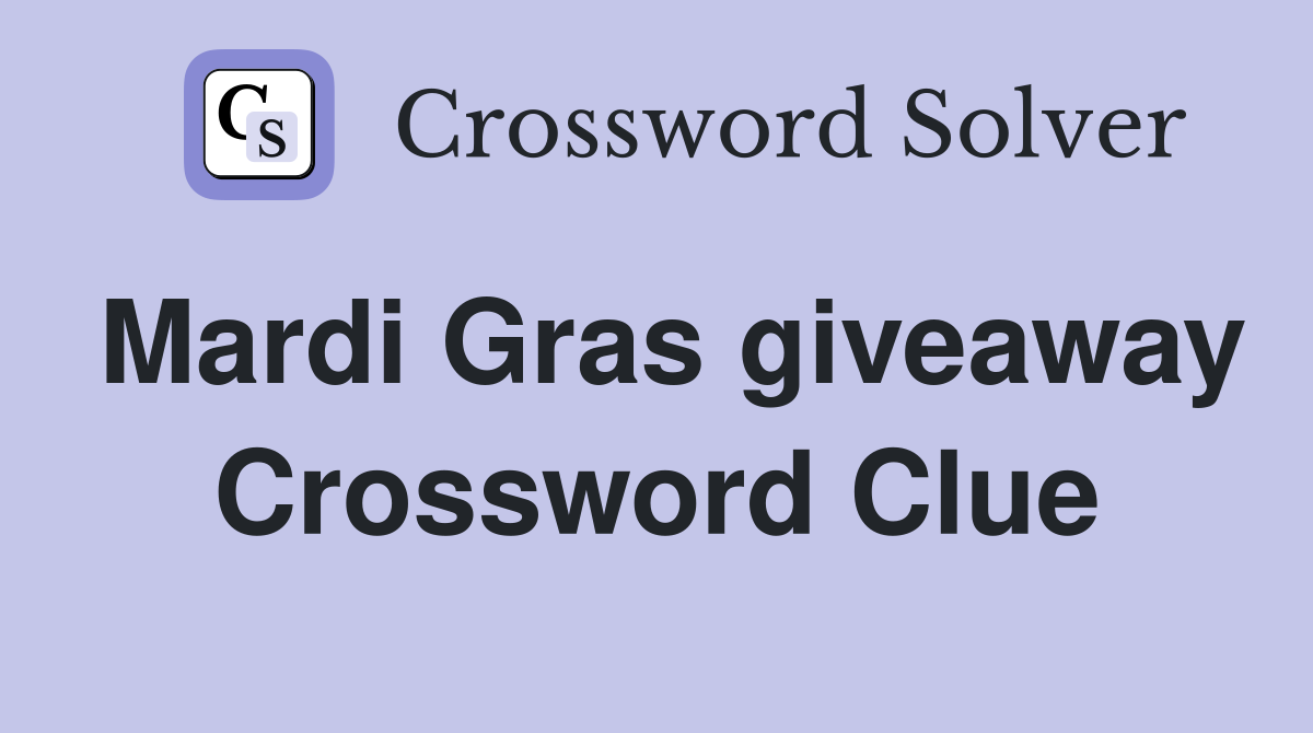 Mardi Gras giveaway Crossword Clue