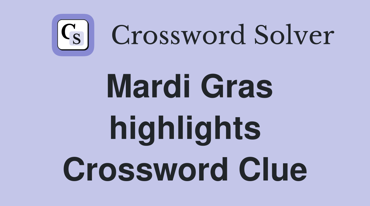 Mardi Gras highlights Crossword Clue