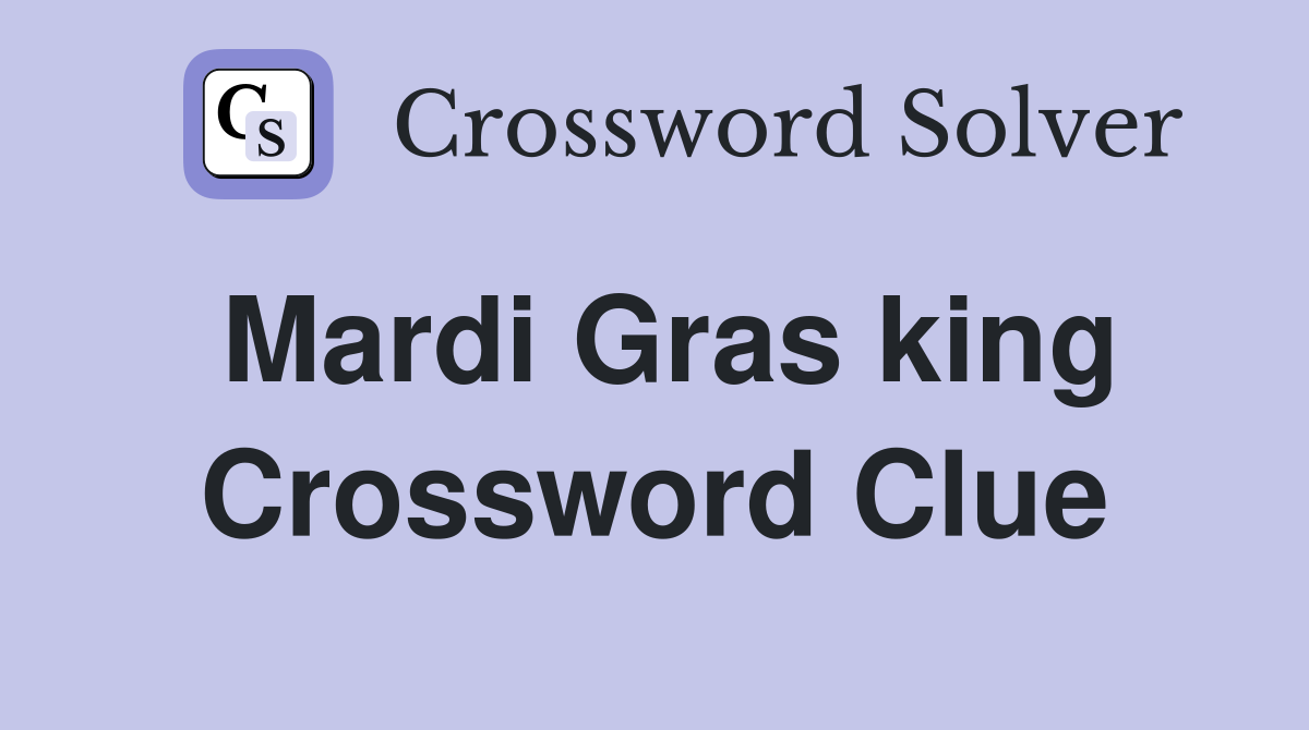 Mardi Gras king Crossword Clue