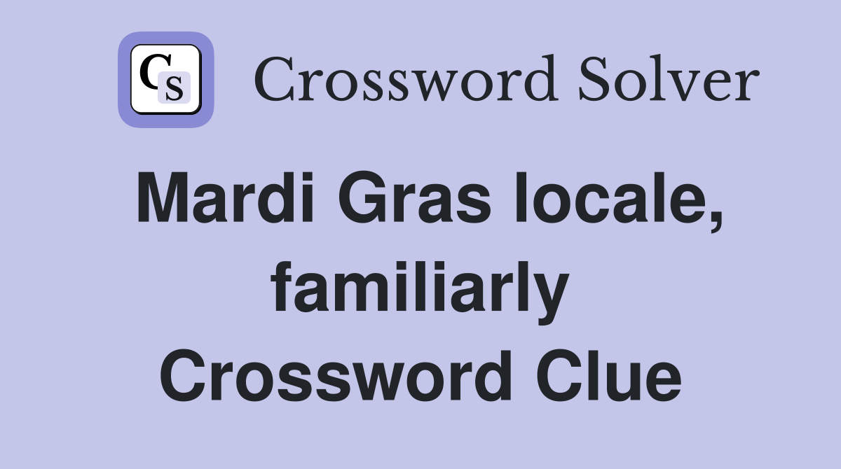 Mardi Gras locale, familiarly Crossword Clue