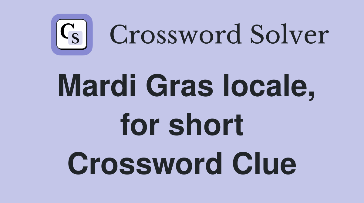 Mardi Gras locale, for short Crossword Clue