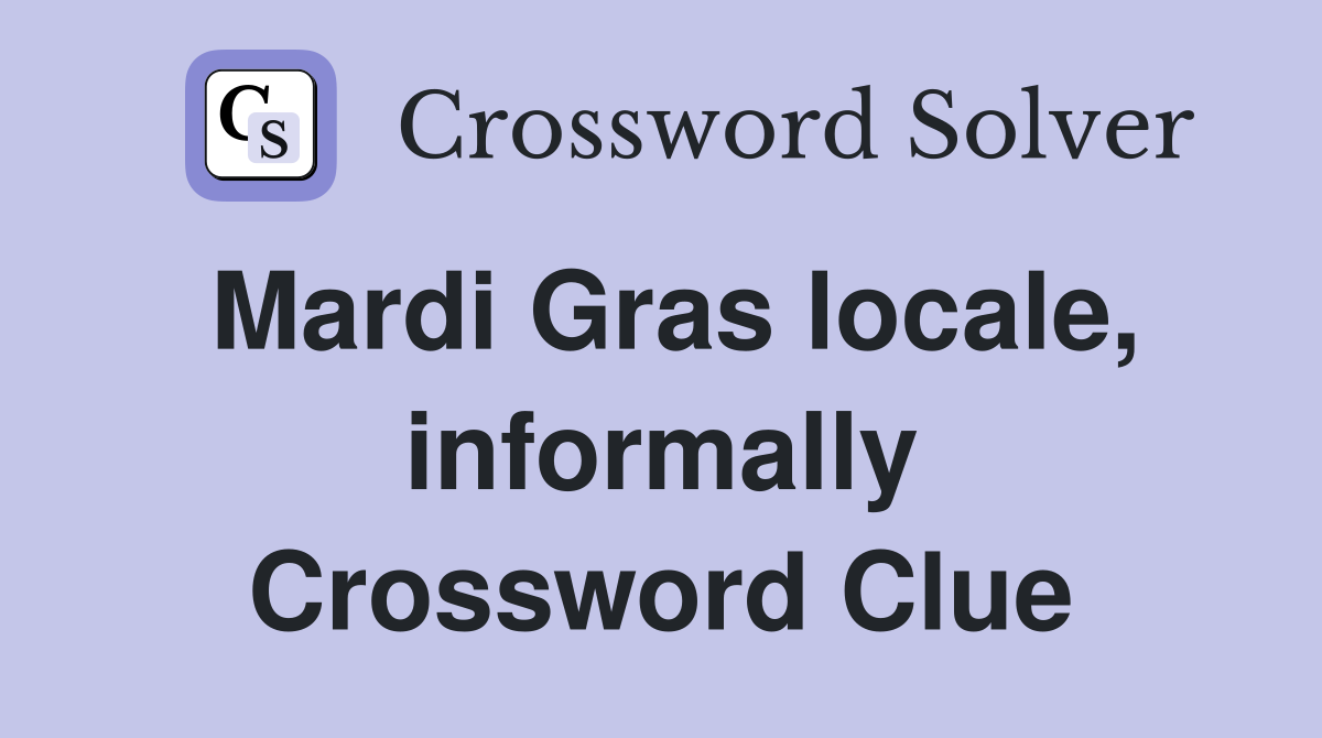 Mardi Gras locale, informally Crossword Clue