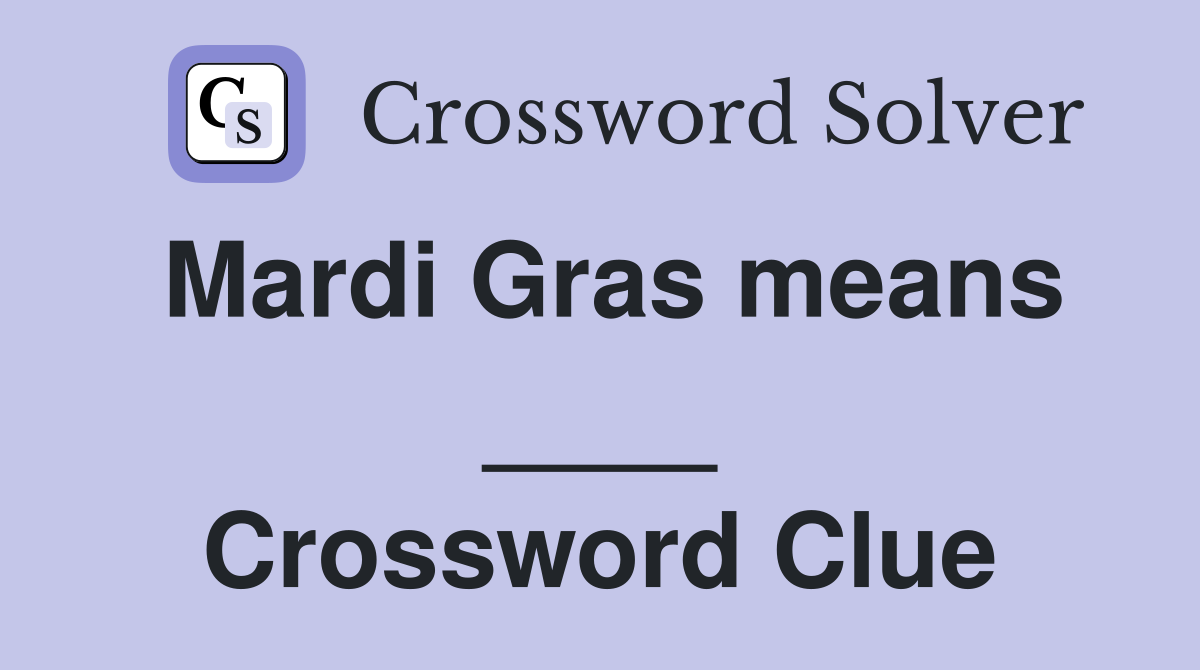 Mardi Gras means ____ Crossword Clue