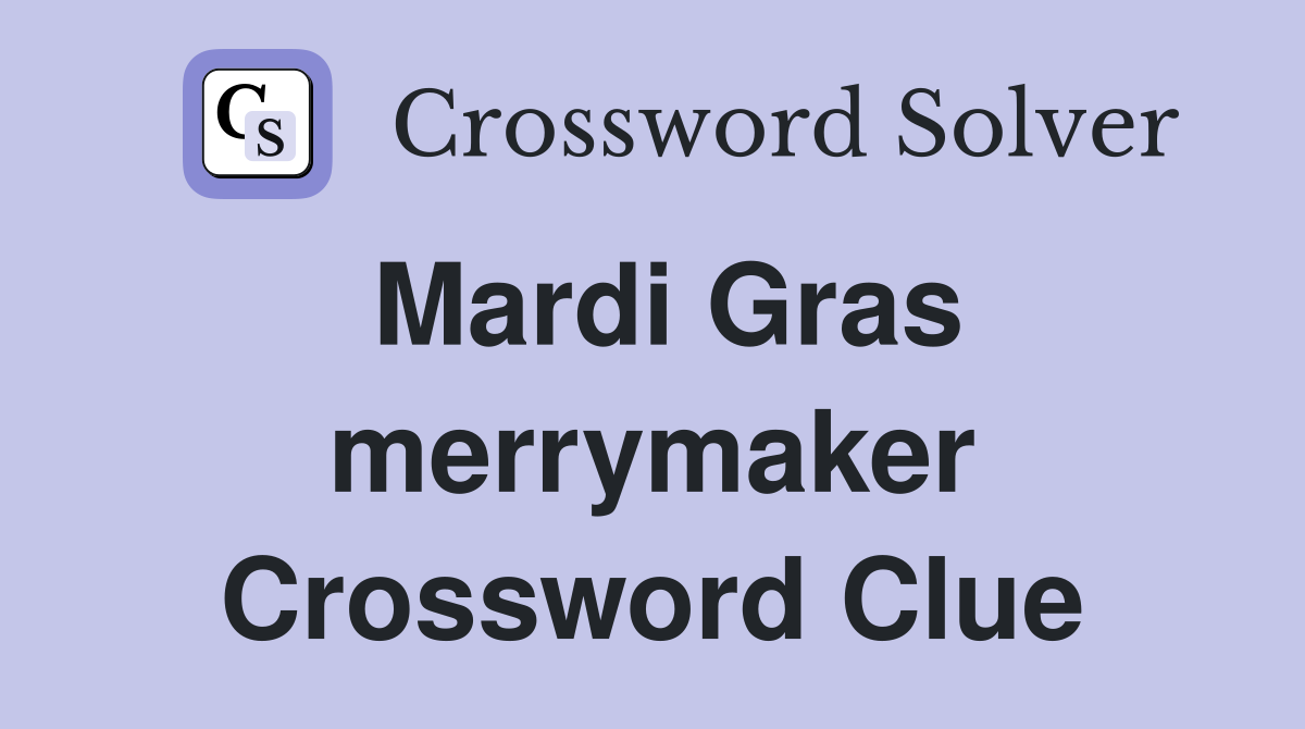 Mardi Gras merrymaker Crossword Clue