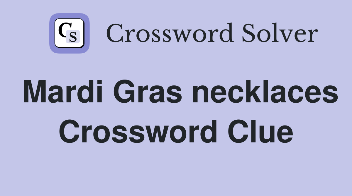 Mardi Gras necklaces Crossword Clue